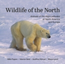 Wildlife of the North : Animals of the High Latitudes of North America and Europe - Book