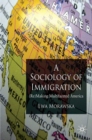 A Sociology of Immigration : (Re)Making Multifaceted America - eBook