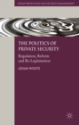 The Politics of Private Security : Regulation, Reform and Re-Legitimation - eBook