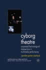 Cyborg Theatre : Corporeal/Technological Intersections in Multimedia Performance - eBook