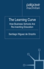 The Learning Curve : How Business Schools Are Re-inventing Education - eBook