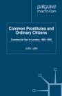 Common Prostitutes and Ordinary Citizens : Commercial Sex in London, 1885-1960 - eBook