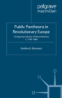 Public Pantheons in Revolutionary Europe : Comparing Cultures of Remembrance, C. 1790-1840 - eBook