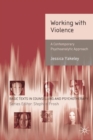 Working with Violence : A Contemporary Psychoanalytic Approach - eBook