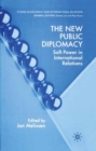 The New Public Diplomacy : Soft Power in International Relations - eBook