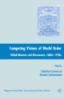Competing Visions of World Order : Global Moments and Movements, 1880s-1930s - eBook