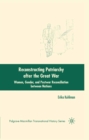 Reconstructing Patriarchy after the Great War : Women, Gender, and Postwar Reconciliation between Nations - eBook