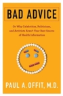 Bad Advice : Or Why Celebrities, Politicians, and Activists Aren't Your Best Source of Health Information - Book