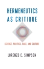 Hermeneutics as Critique : Science, Politics, Race, and Culture - Book