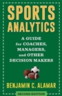 Sports Analytics : A Guide for Coaches, Managers, and Other Decision Makers - Book