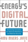 Energy's Digital Future : Harnessing Innovation for American Resilience and National Security - Book