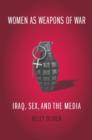 Women as Weapons of War : Iraq, Sex, and the Media - eBook