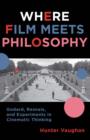 Where Film Meets Philosophy : Godard, Resnais, and Experiments in Cinematic Thinking - eBook