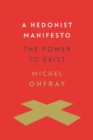 A Hedonist Manifesto : The Power to Exist - eBook