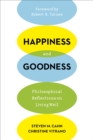 Happiness and Goodness : Philosophical Reflections on Living Well - eBook