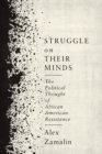 Struggle on Their Minds : The Political Thought of African American Resistance - eBook