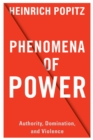 Phenomena of Power : Authority, Domination, and Violence - eBook