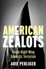 American Zealots : Inside Right-Wing Domestic Terrorism - eBook