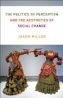 The Politics of Perception and the Aesthetics of Social Change - eBook