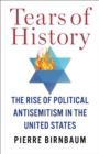 Tears of History : The Rise of Political Antisemitism in the United States - eBook