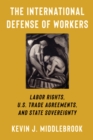 The International Defense of Workers : Labor Rights, U.S. Trade Agreements, and State Sovereignty - eBook