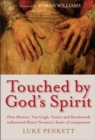 Touched by God's Spirit : How Merton, Van Gogh, Vanier and Rembrandt influenced Henri Nouwen's heart of compassion - Book