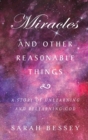 Miracles and Other Reasonable Things : A story of unlearning and relearning God - Book