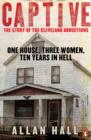 Captive : One House, Three Women and Ten Years in Hell - eBook