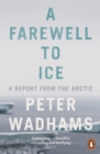 A Farewell to Ice : A Report from the Arctic - eBook