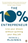 The 10% Entrepreneur : Live Your Dream Without Quitting Your Day Job - Book