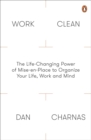 Work Clean : The Life-Changing Power of Mise-En-Place to Organize Your Life, Work and Mind - Book