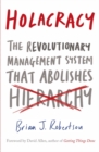 Holacracy : The Revolutionary Management System that Abolishes Hierarchy - Book