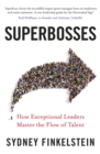 Superbosses : How Exceptional Leaders Master the Flow of Talent - eBook