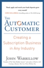 The Automatic Customer : Creating a Subscription Business in Any Industry - Book
