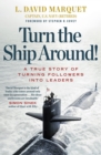 Turn The Ship Around! : A True Story of Turning Followers into Leaders - eBook