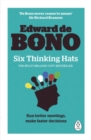 Six Thinking Hats : The multi-million bestselling guide to running better meetings and making faster decisions - Book