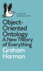 Object-Oriented Ontology : A New Theory of Everything - eBook