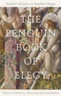 The Penguin Book of Elegy : Poems of Memory, Mourning and Consolation - eBook
