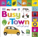 My First Busy Town Let's Get Going - Book