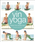 Yin Yoga : Stretch the mindful way - eBook
