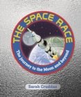The Space Race : The Journey to the Moon and Beyond - Book