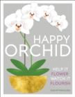 Happy Orchid : Help it Flower, Watch it Flourish - Book