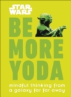 Star Wars Be More Yoda : Mindful Thinking from a Galaxy Far Far Away - Book