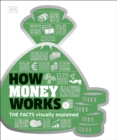 How Money Works : The Facts Visually Explained - eBook