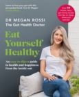 Eat Yourself Healthy : An easy-to-digest guide to health and happiness from the inside out. The Sunday Times Bestseller - Book