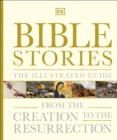 Bible Stories The Illustrated Guide : From the Creation to the Resurrection - Book