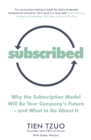 Subscribed : Why the Subscription Model Will Be Your Company’s Future—and What to Do About It - eBook