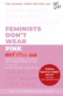 Feminists Don't Wear Pink (and other lies) : Amazing women on what the F-word means to them - eBook