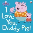 Peppa Pig: I Love You, Daddy Pig - Book