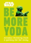 Star Wars Be More Yoda : Mindful Thinking from a Galaxy Far Far Away - eBook